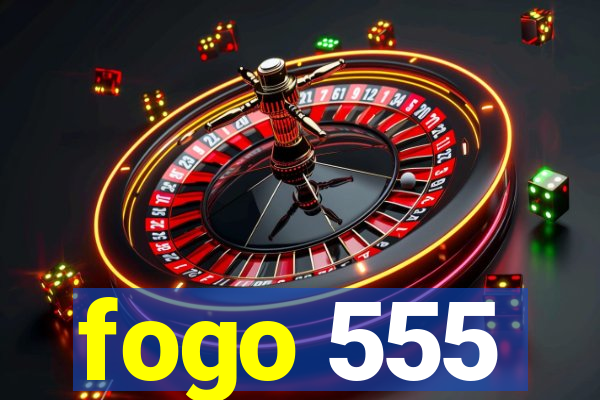 fogo 555